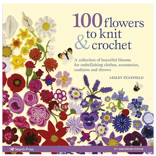 100 Flowers to Knit & Crochet: A collection of beautiful blooms for embellishing clothes, accessories, cushions and throws Book